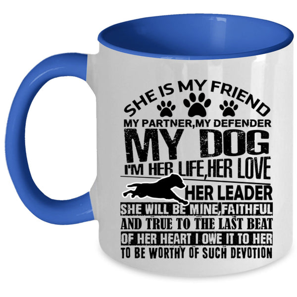 My Dog Coffee Mug, She Is My Friend My Partner Accent Mug