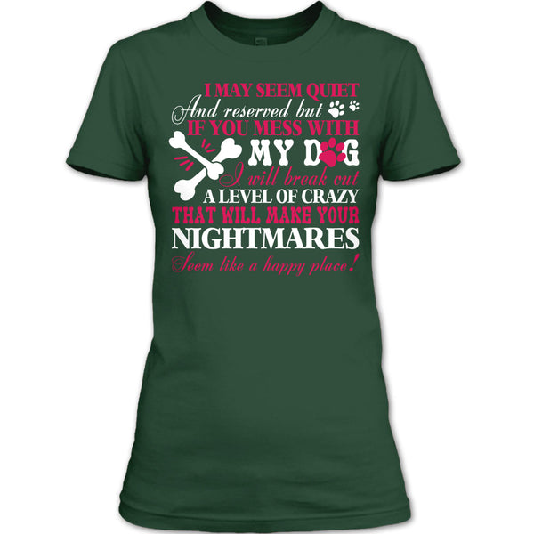 If You Mess With My Dog T Shirt, Will Make Your Nightmares T Shirt