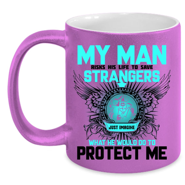 My Firefighter Coffee Mug, My Man Would Do To Protect Me Accent Mug
