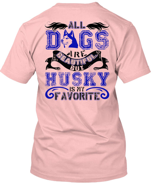 All Dogs Are Beautiful T Shirt, I Love Husky T Shirt