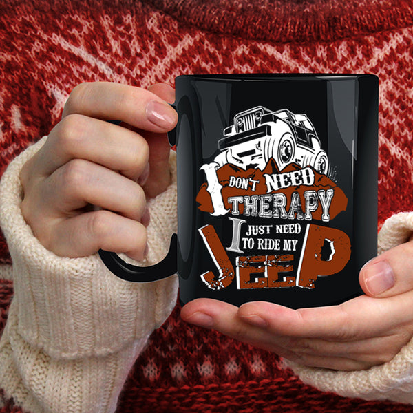 I Don't Need Therapy Coffee Mug, I Just Need To Ride My Jeep Coffee Cup