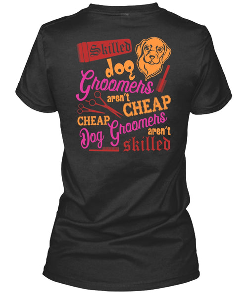Skilled Dog Groomers Aren't Cheap T Shirt, Being A Groomer T Shirt