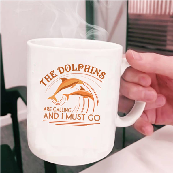 Cute Dolphins Coffee Mug, The Dolphins Are Calling And I Must Go Cup