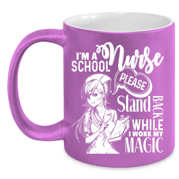 I'm A School Nurse Coffee Mug, Stand Back While I Work My Magic Coffee Cup