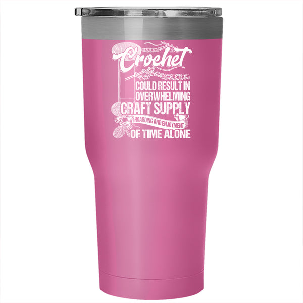 Crochet Could Result In Overwhelming Craft Tumbler 30 oz Stainless Steel, Awesome Crocheter Travel Mug