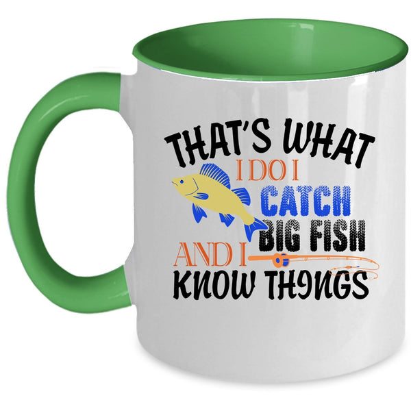 I Catch Big Fish And I Know Things Mug, Funny Fishing Cup