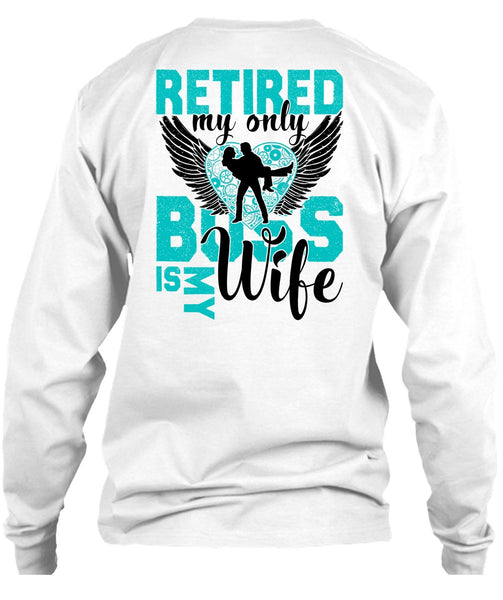 Retired My Only Boss Is My Wife T Shirt, I Love Wife T Shirt