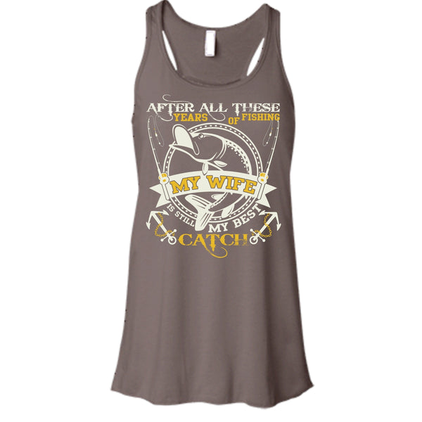 After All These Years Of Fishing T Shirt, My Wife Still My Best Catch T Shirt, Cool T Shirt