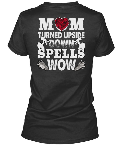 Mom Turned Upside Down Spells T Shirt, Being A Son T Shirt