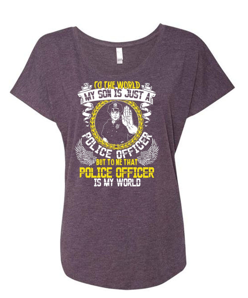 Police Officer Is My World T Shirt, My Son Is Just A Police Officer T Shirt, Cool Shirt (Ladies' Triblend Dolman Sleeve)
