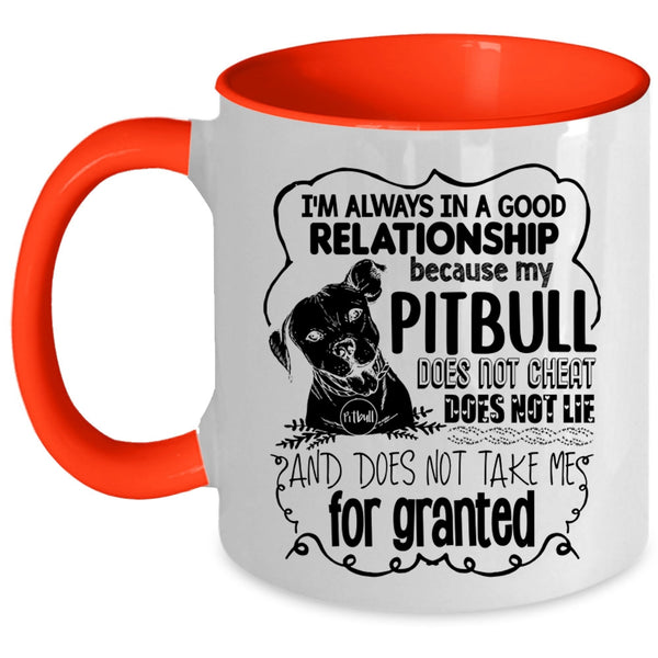 My Pitbull Does Not Cheat Coffee Mug, I'm Always In A Good Relationship Accent Mug