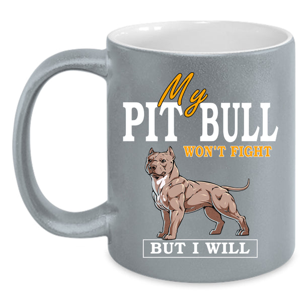 My Pit Bull Won't Fight Coffee Mug, Cool Dogs Coffee Cup