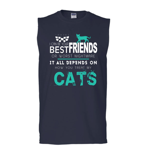 I Can Be Your Best Friends Shirt, Depends On Your How You Treat My Cats Shirt (Men's Cotton Sleeveless)