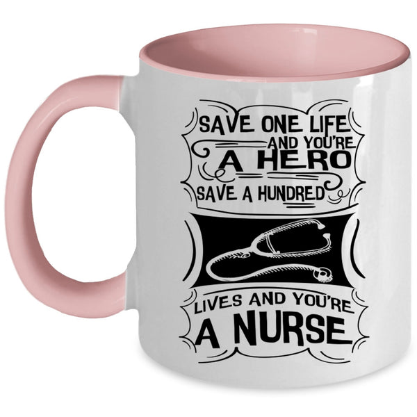 You're A Nurse Coffee Mug, Save One Life Accent Mug