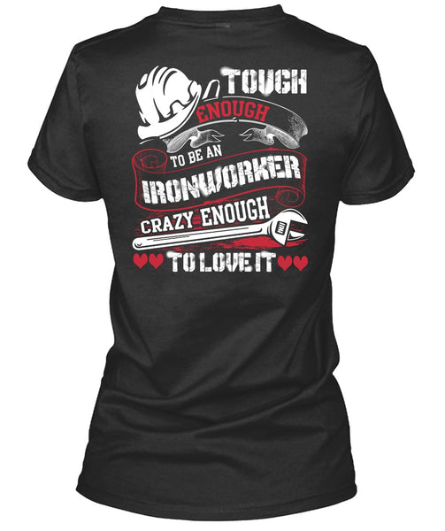 To Be An Ironworker T Shirt, Crazy Enough To Love It T Shirt