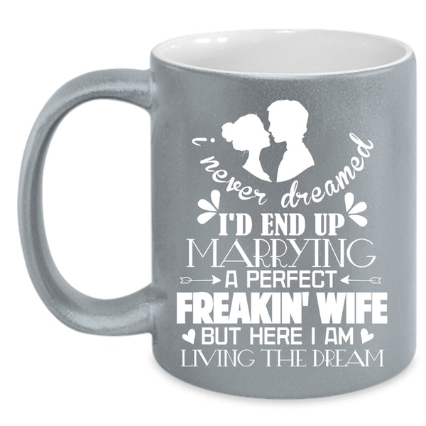 I'd End Up Marrying A Perfect Wife Coffee Mug, Cool Just Married Coffee Cup