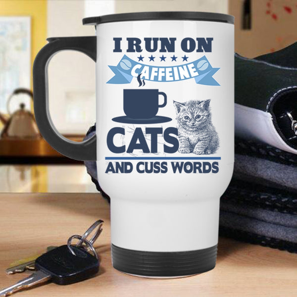 Funny Travel Mug, I Run On Caffeine Cats Mug