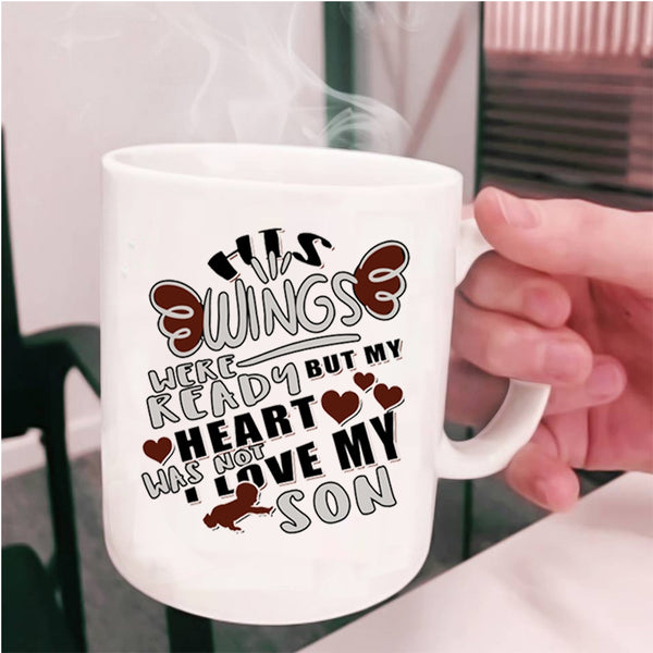 My Heart Was Not I Love My Son Coffee Mug, His Wings Were Ready Cup