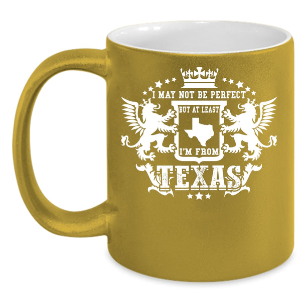 I May Not Be Perfect Coffee Mug, I'm From Texas Coffee Cup
