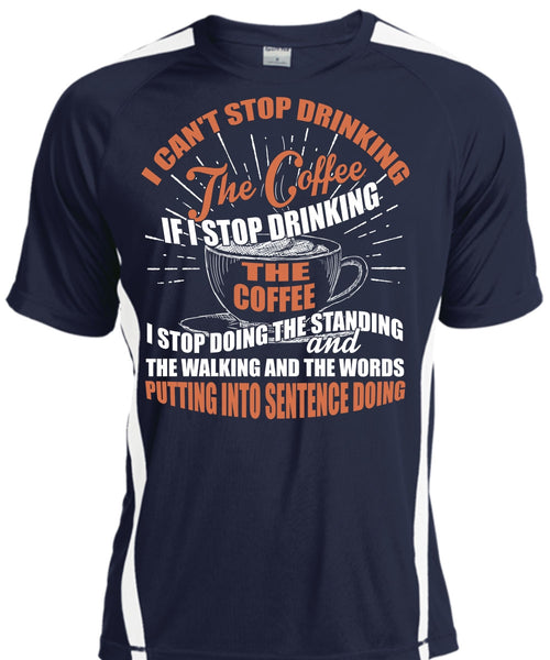 I Can't Stop Drinking The Coffee T Shirt, My Favorite T Shirt, Cool Shirt
