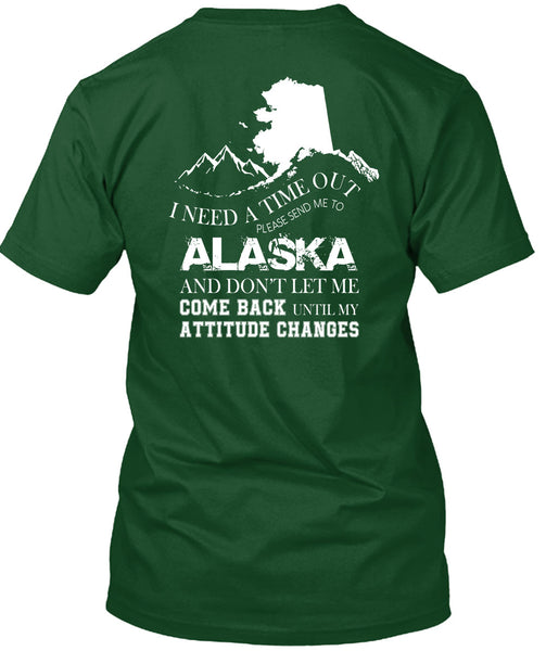I Need A Timeout Please Send Me To Alaska T Shirt, Don't Let Me Come Back T Shirt