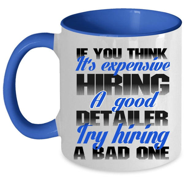 Funny Coffee Mug, It's Expensive Hiring A Good Detailer Accent Mug
