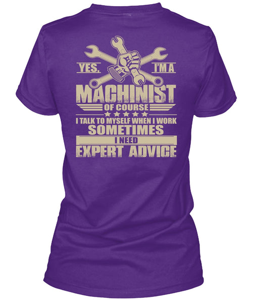 I'm A Machinist T Shirt, I Need Expert Advice T Shirt