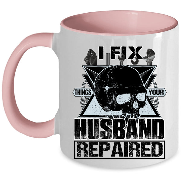 Cool Husband Coffee Mug, I Fix Things Your Husband Repaired Accent Mug