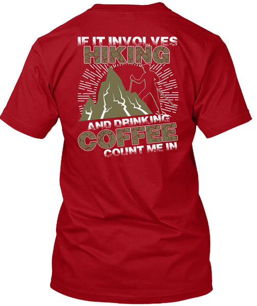 If It Involves Hiking T Shirt, Drinking Coffee Count Me In T Shirt