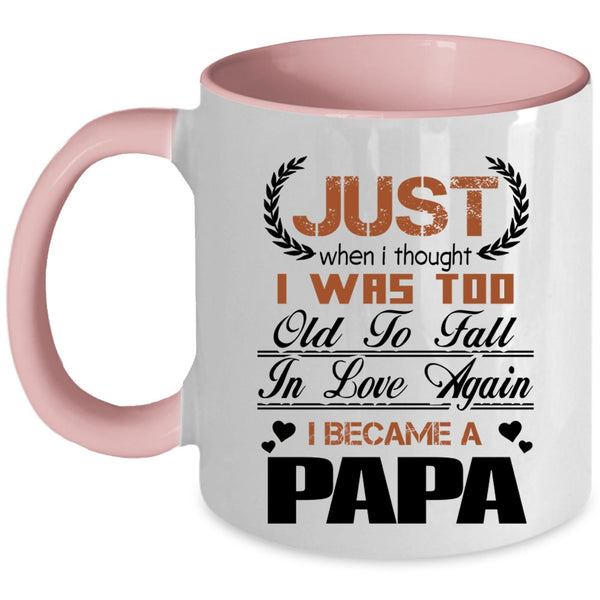 I Became A Papa Coffee Mug, I Was Too Old To Fall In Love Again Accent Mug