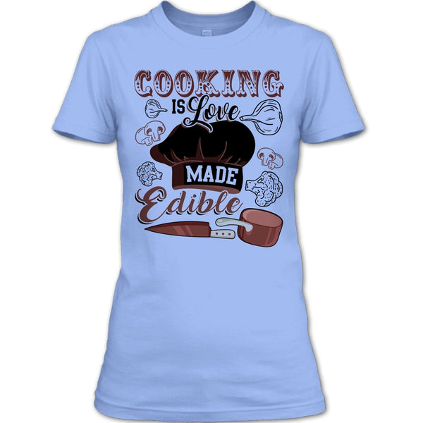 Cooking Is Love Make Edible T Shirt, Gift For Chef T Shirt