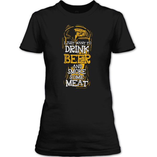 I Just Want To Drink Beer T Shirt, And Smoke Some Meat T Shirt