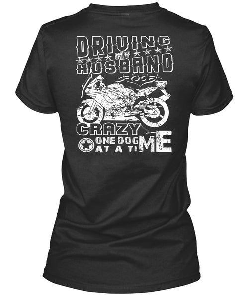Driving Husband Crazy One Dog Me At A Time T Shirt, I Love Biker T Shirt