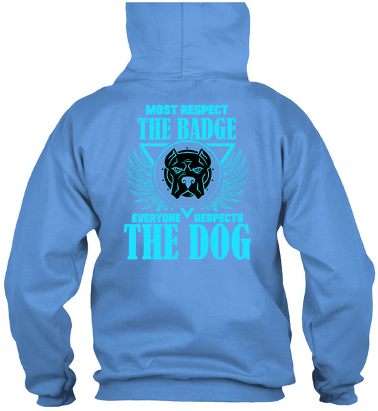 Most Respect The Badge T Shirt, Everyone Respects The Dog T Shirt