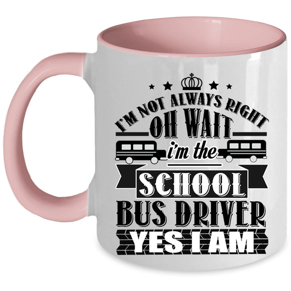 Funny School Bus Driver Coffee Mug, I'm The School Bus Driver Accent Mug