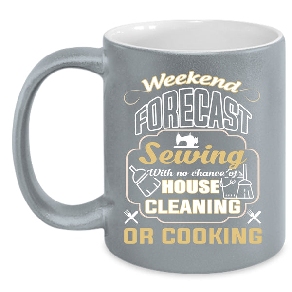 Weekend Forecast Sewing Coffee Mug, Funny Gift For My Mom Coffee Cup
