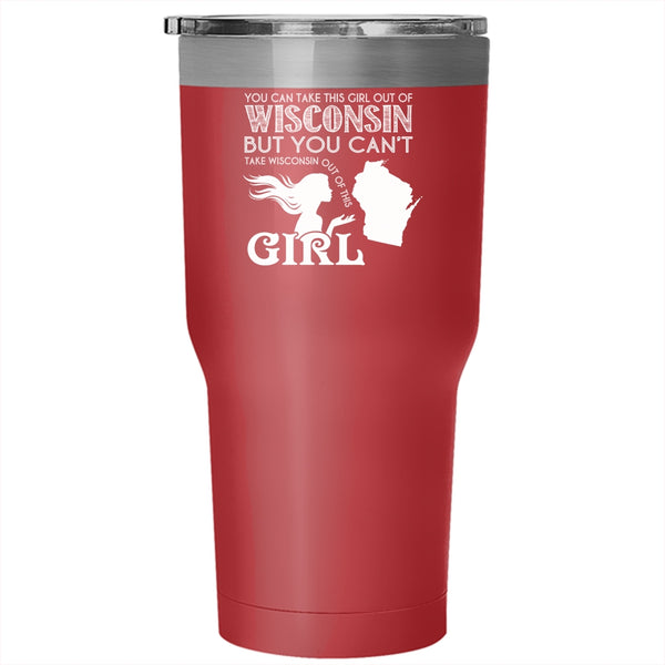 You Can Take This Girl Out Of Wisconsin Tumbler 30 oz Stainless Steel, Cool Girls Travel Mug