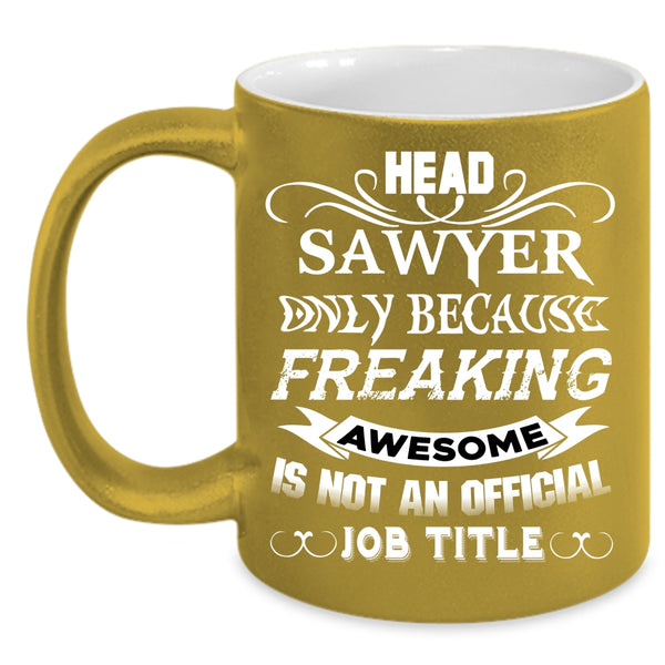 Head Sawyer Coffee Mug, Best Gift For Head Sawyer Coffee Cup