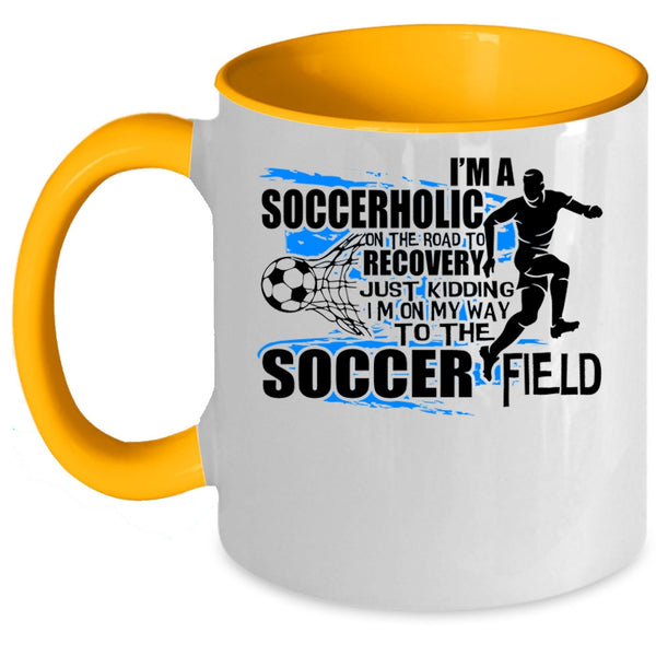 I'm On My Way To The Soccer Field Coffee Mug, I'm A Soccerholic Accent Mug