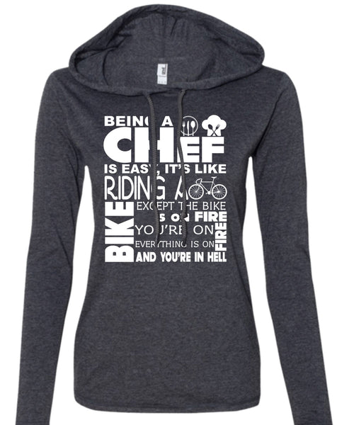 Being A Chef Is Easy T Shirt, It's Like Riding A Except The Bike Is On Fire T Shirt (Anvil Ladies Ringspun Hooded)
