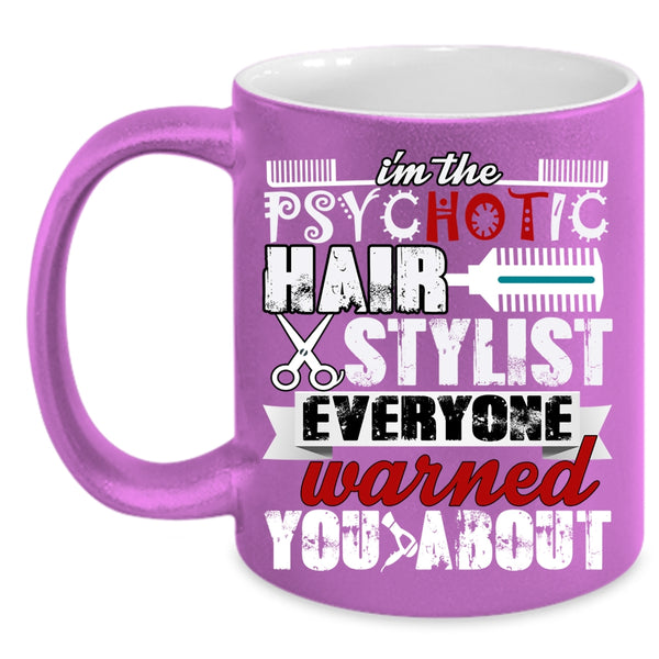 I'm The Psychotic Hair Stylist Coffee Mug, Cute Hairstylist Coffee Cup
