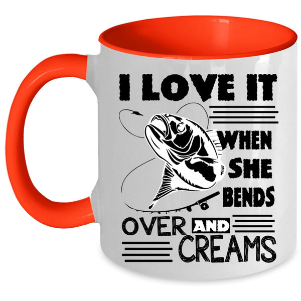 She Bends Over And Creams Coffee Mug, I Love Fishing Accent Mug