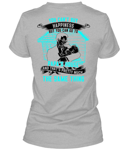 You Can't Buy Happiness T Shirt, Go To Papa's House T Shirt