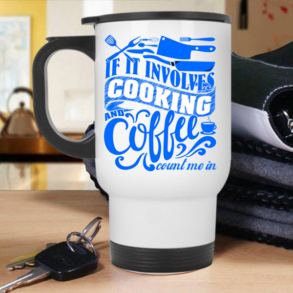 Cute Gift For Chef Travel Mug, If I Involves Cooking And Coffee Mug
