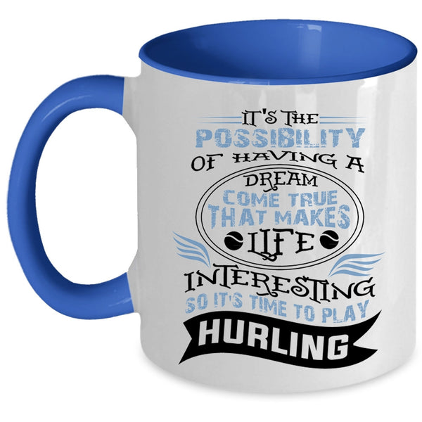 Funny Coffee Mug, Life Interesting So It's Time To Play Hurling Accent Mug