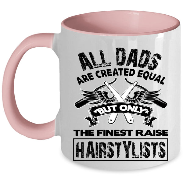 Awesome Dad Coffee Mug, Only The Finest Dads Raise Hairstylists Accent Mug