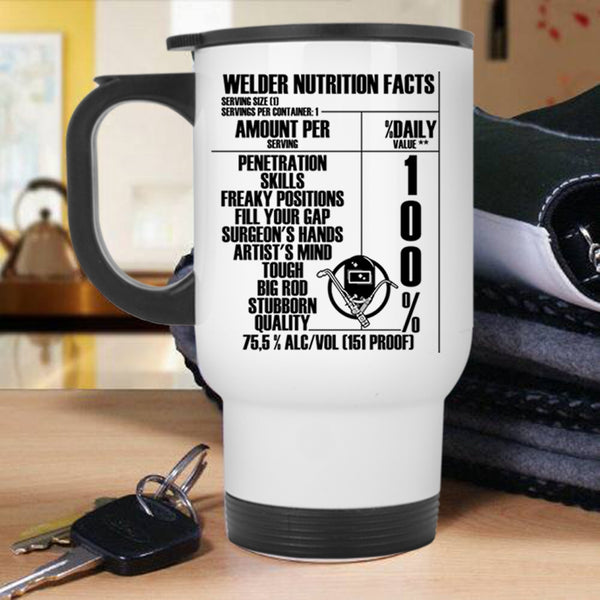 Funny Gift For Welders Travel Mug, Welder Nutrition Facts Mug
