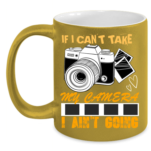 If I Can't Take My Camera Coffee Mug, Cool Photographer Coffee Cup