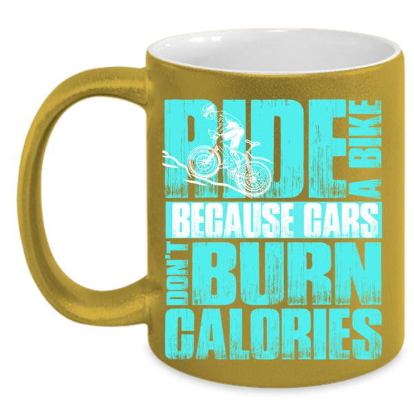 Because Cars Don't Burn Calories Coffee Mug, Ride A Bike Accent Mug