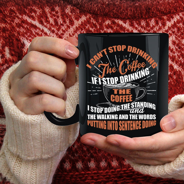 I Can't Stop Drinking The Coffee Coffee Mug, Cool Coffee Drinker Coffee Cup